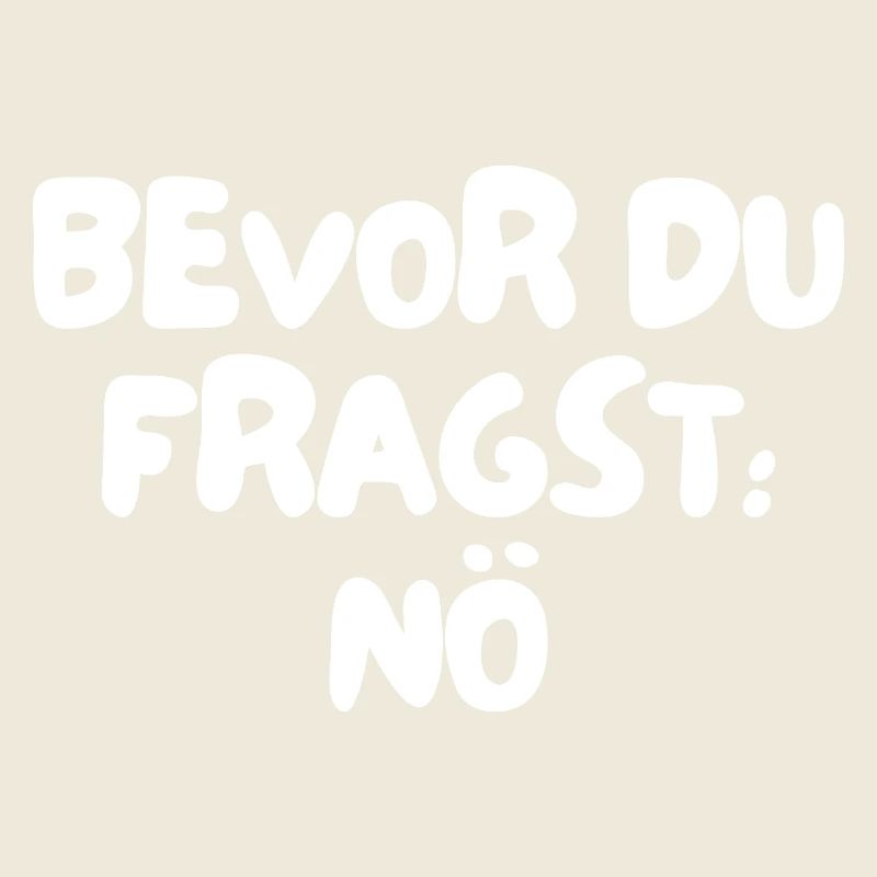 bevor du fragst: nö