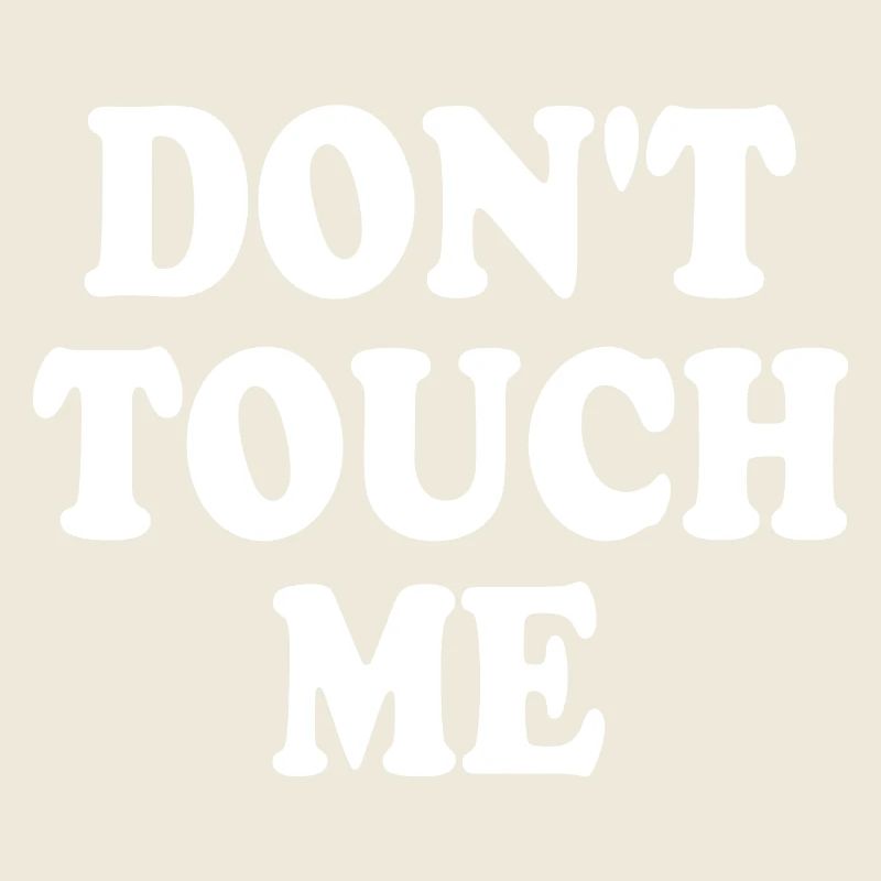 Dont touch me