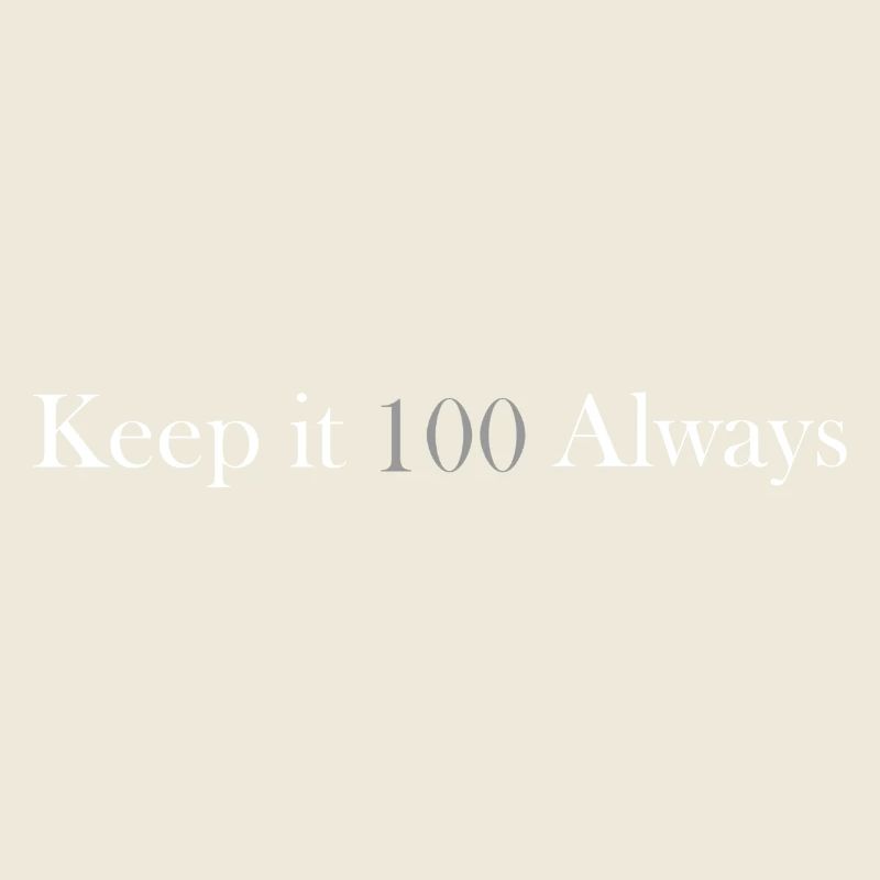 keep it 100 always