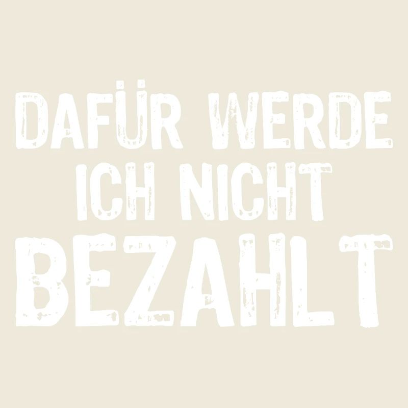 Dafür werde ich nicht bezahlt