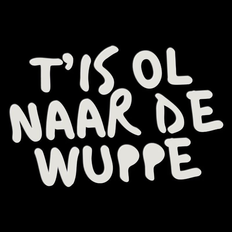 T'IS OL ZUR WUPPE