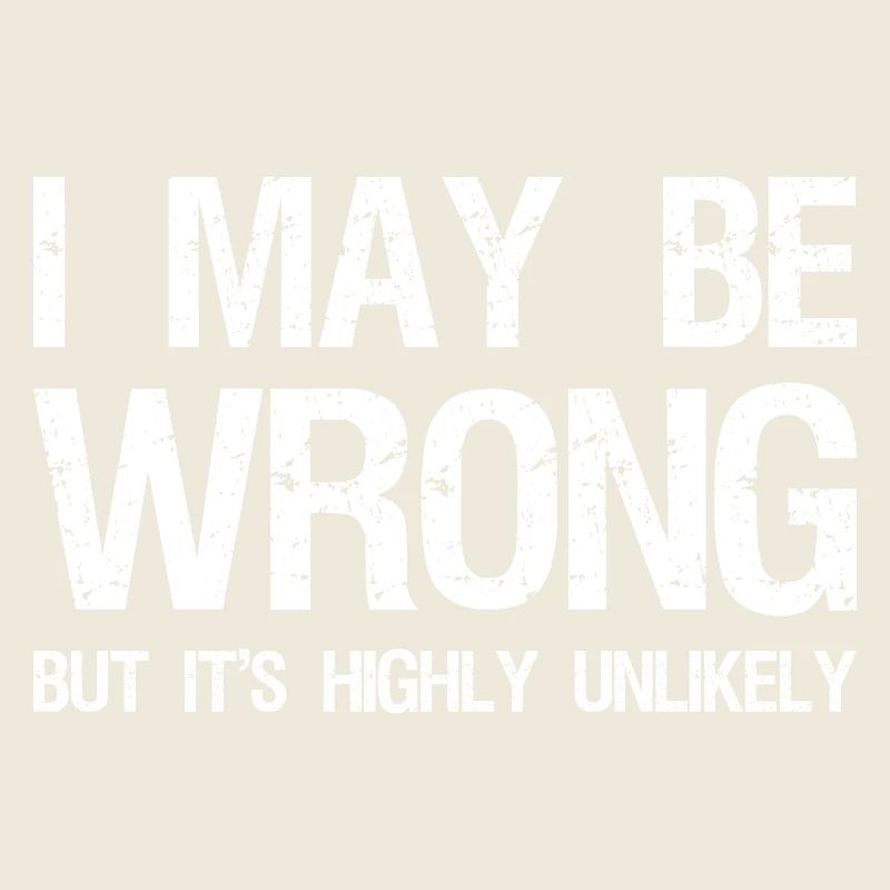 I May Be Wrong But It's Highly Unlikely