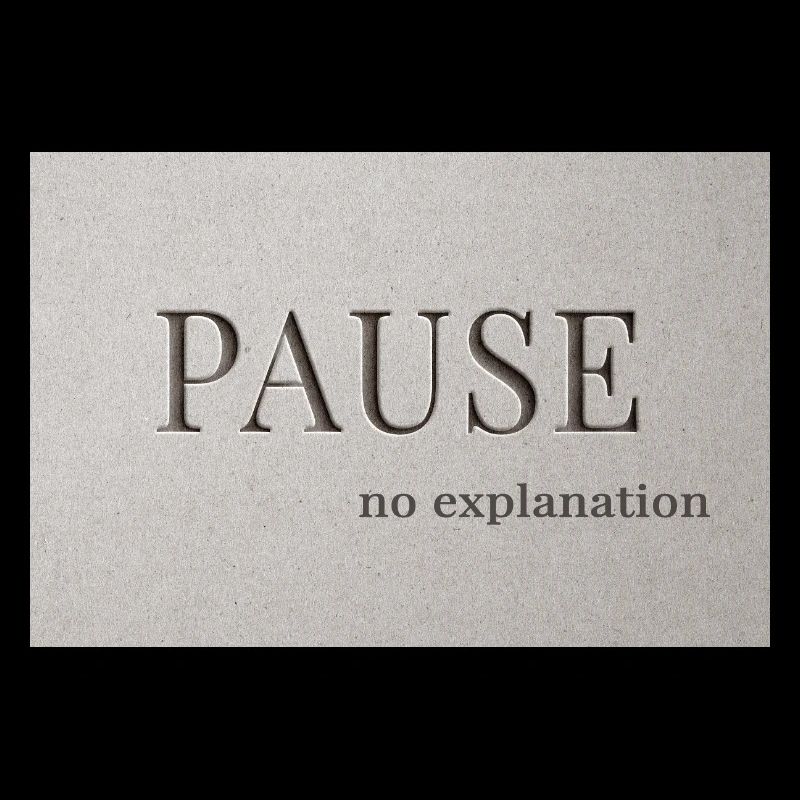 PAUSE – pas d’explication