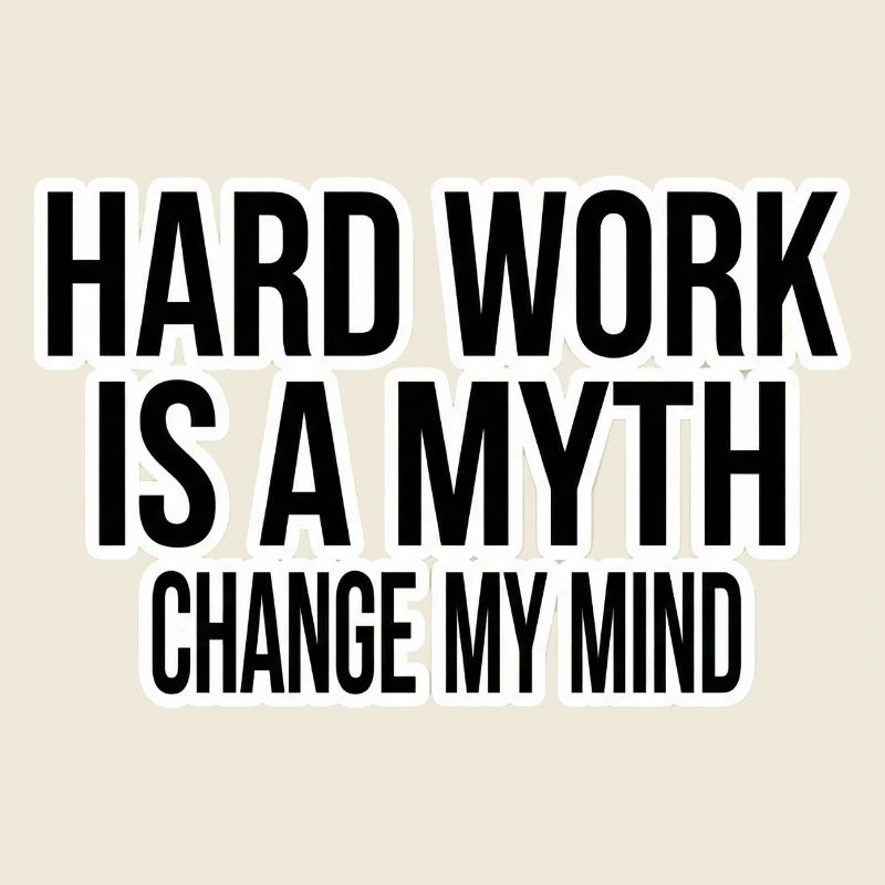 Hard Work ist ein Mythos – Change My Mind