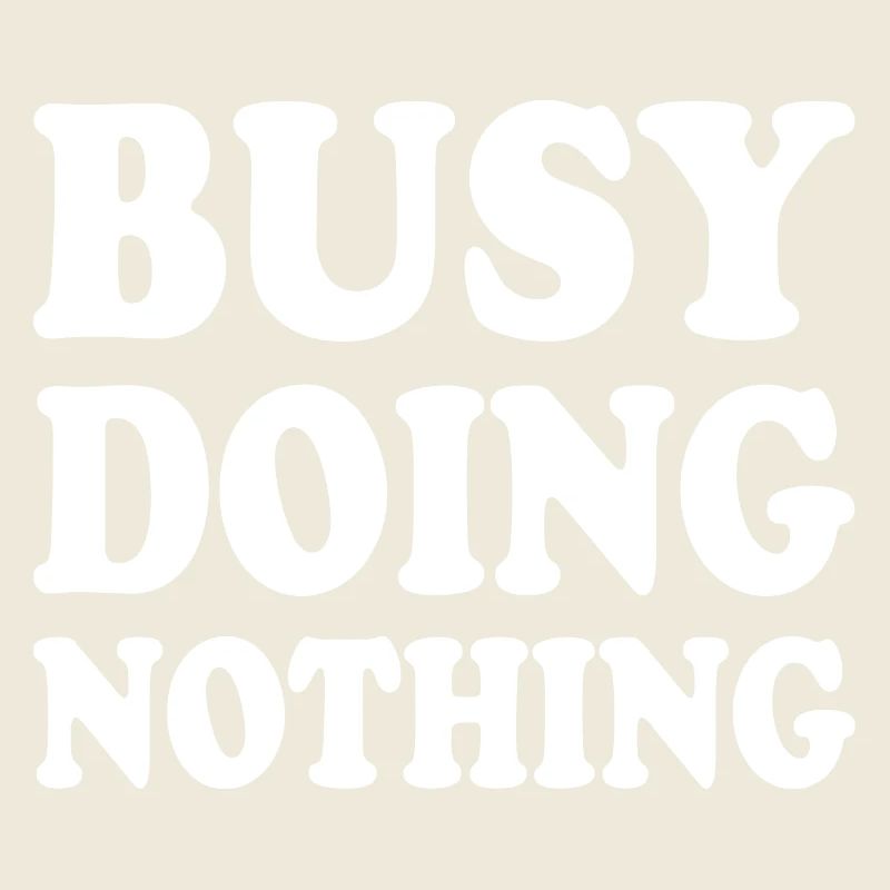 busy doing nothing