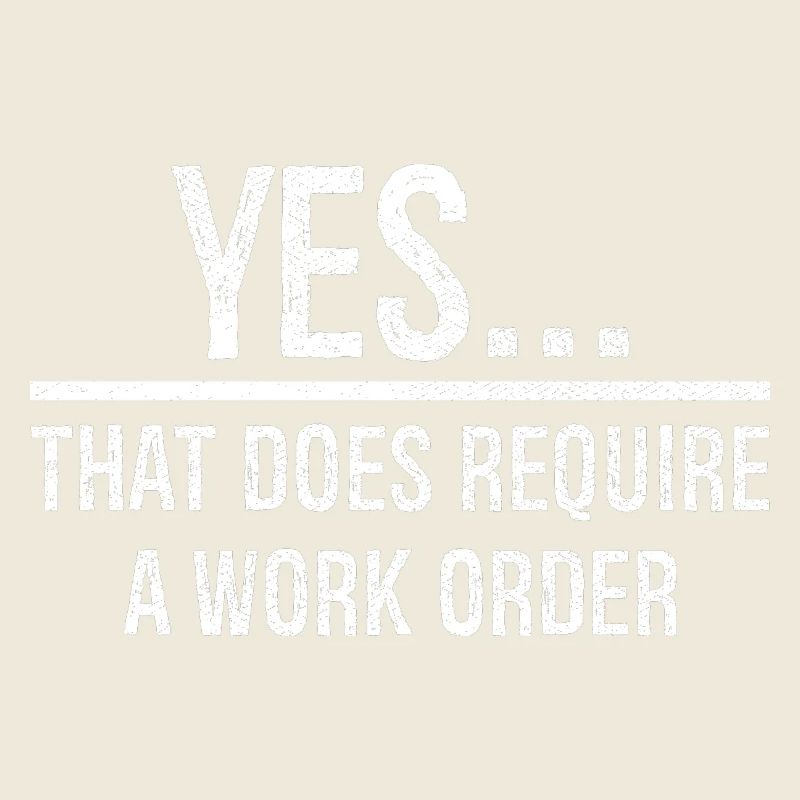 yes that does require a work order