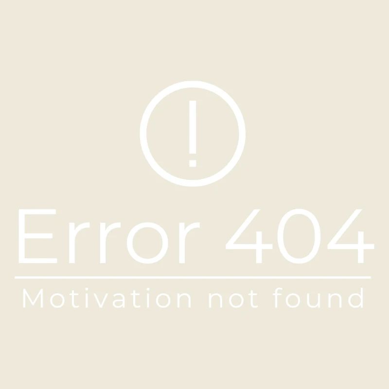 Error 404 - Motivation Not Found
