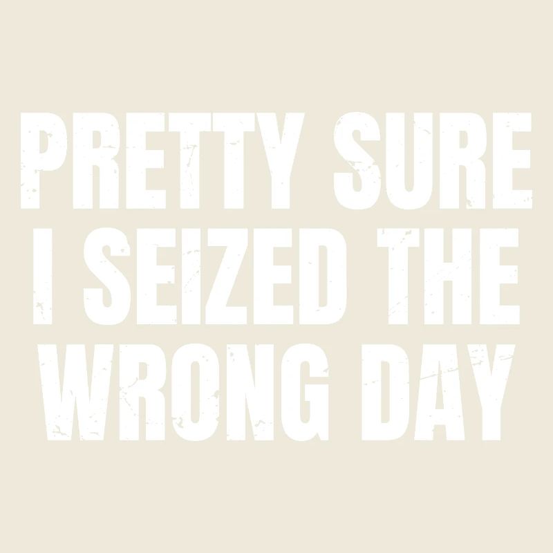 pretty sure I seized the wrong day