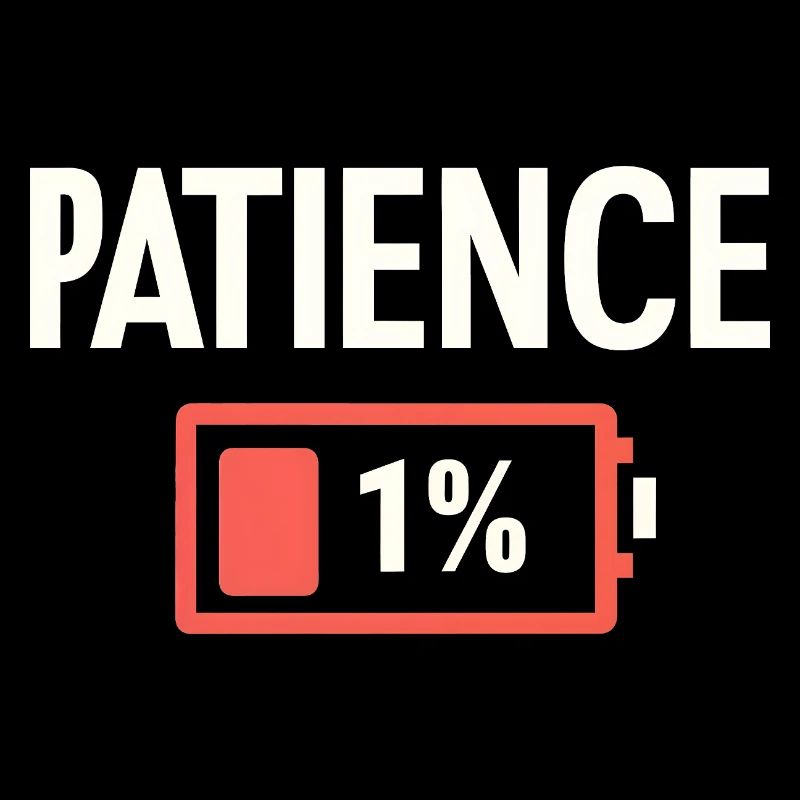 Patience 1% Low Battery Funny Sarcasm