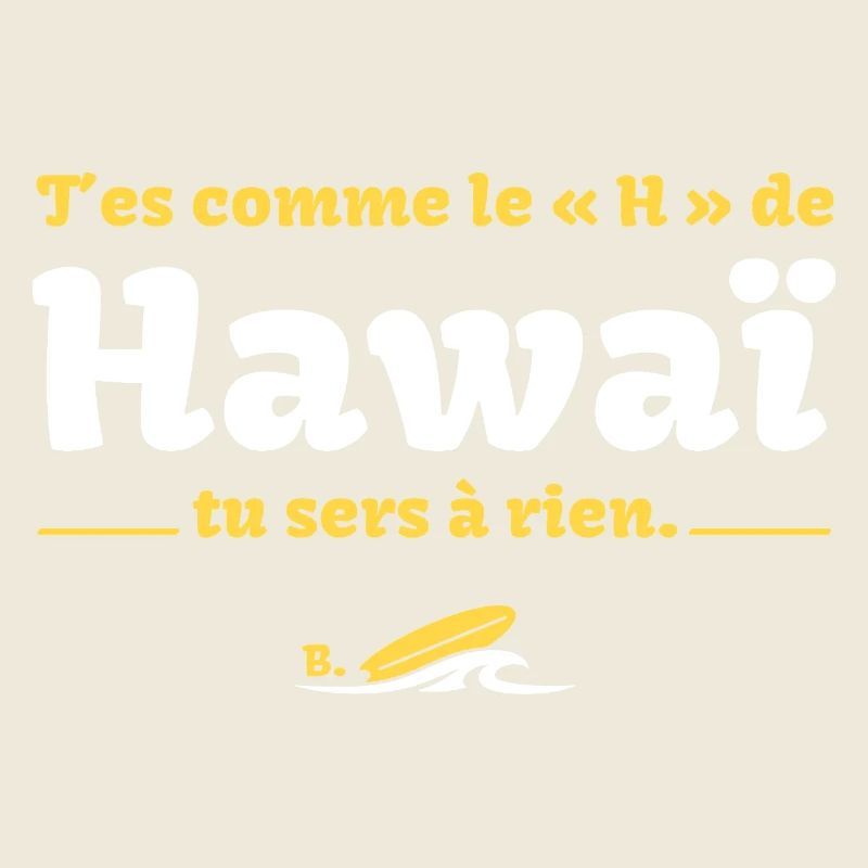 T'es comme le H de HawaÏ, tu sers à rien - Culte