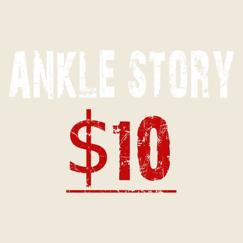 $10 Broken Ankle Story Shirt