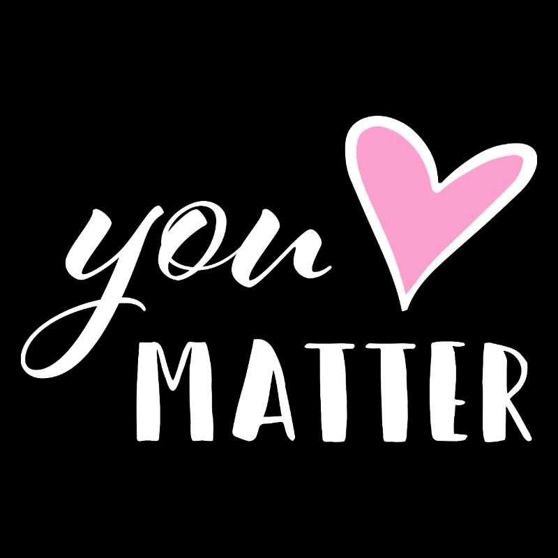 Vous comptez - Encourageant à la santé mentale Amour de soi