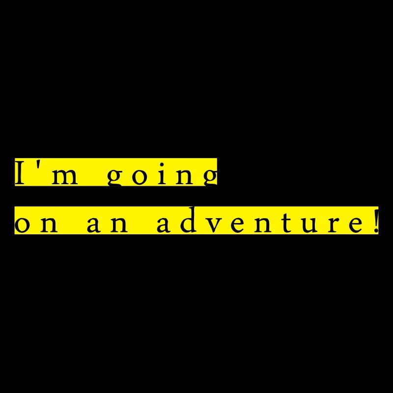 I'm going on an adventure