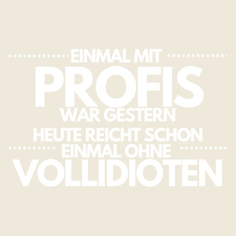 Einmal ohne Vollidioten / Einmal mit Profis