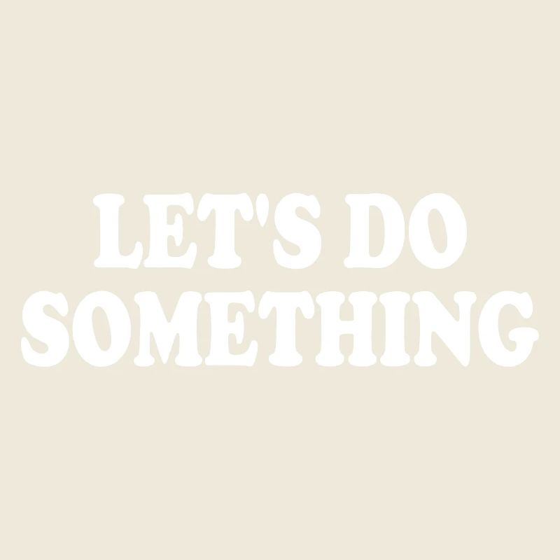 lets do something