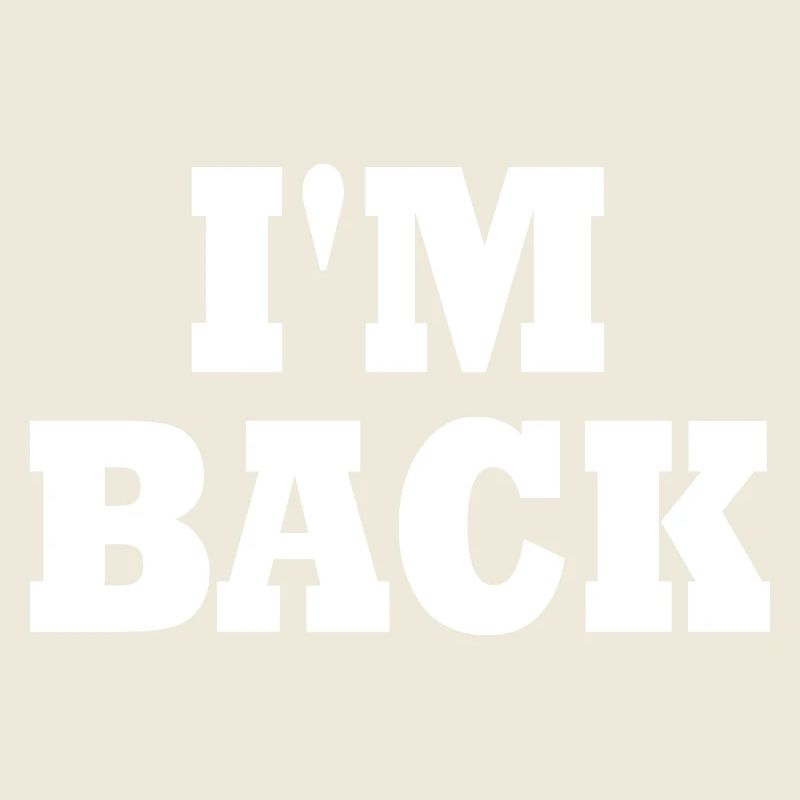 Im back