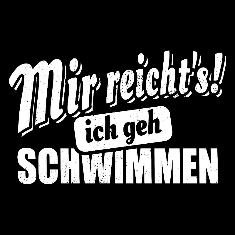 Mir reicht's ich geh schwimmen - Spruch