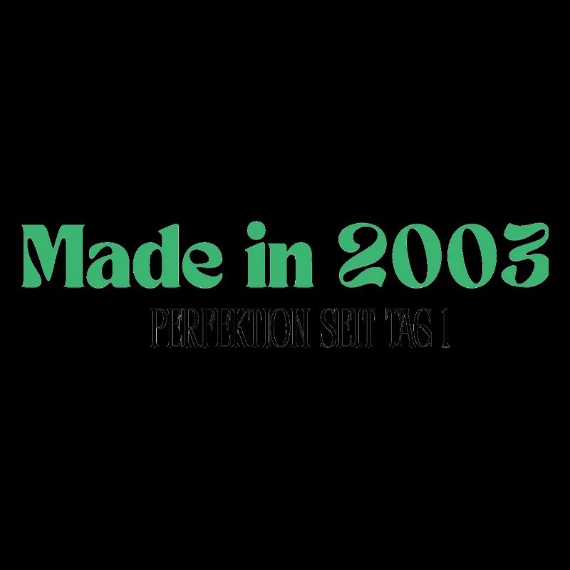 Made in 2003 - Perfektion seit Tag 1