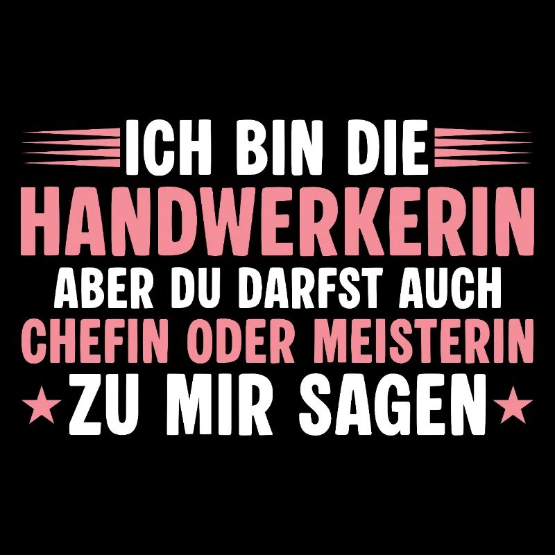 Handwerkerin aber du darfst auch Chefin sagen