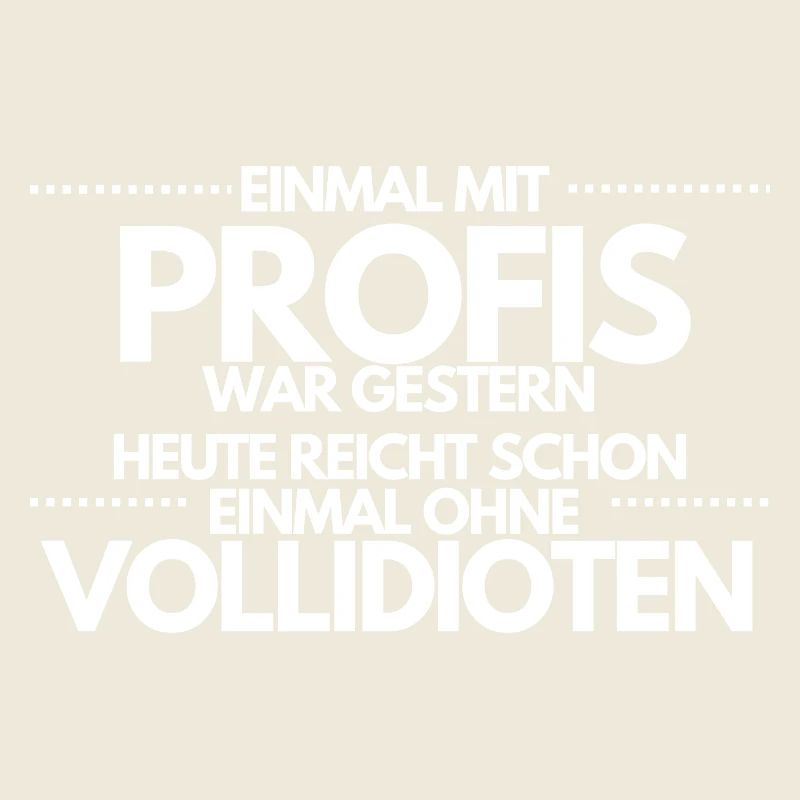 Einmal ohne Vollidioten / Einmal mit Profis
