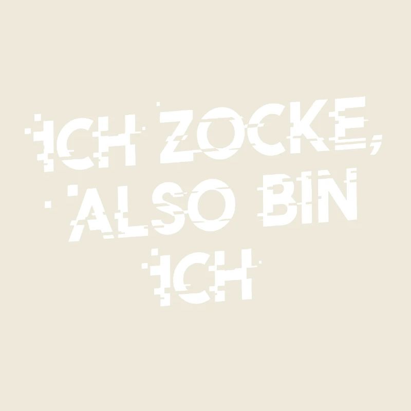 ICH ZOCKE ALSO BIN ICH! Lustiges Statement
