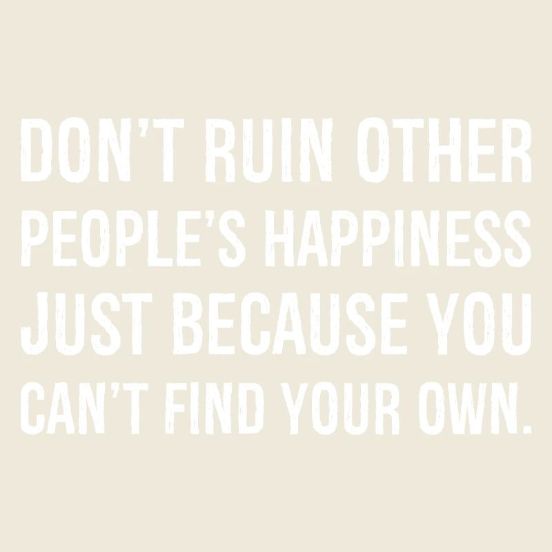 ne gâchent pas le bonheur des autres simplement parce que