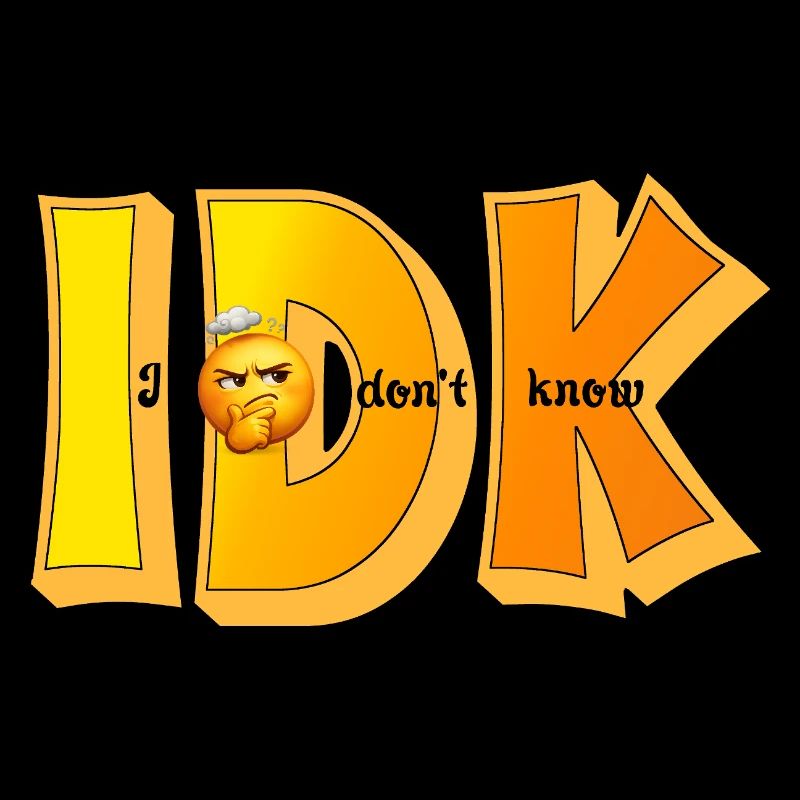 IDK – I Don't Know Funny Statement Design