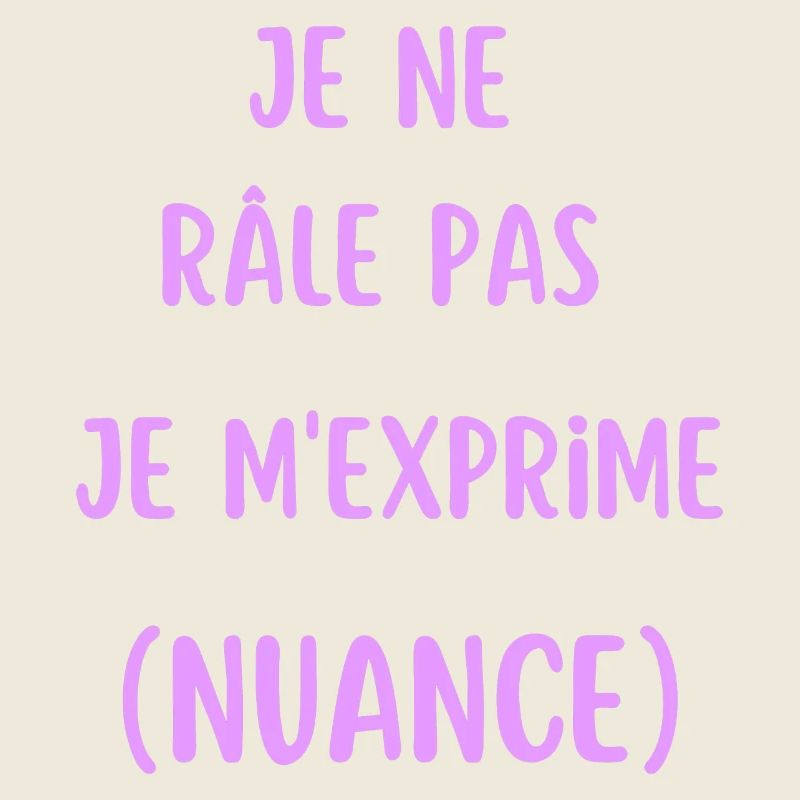 Je ne râle pas je m'exprime
