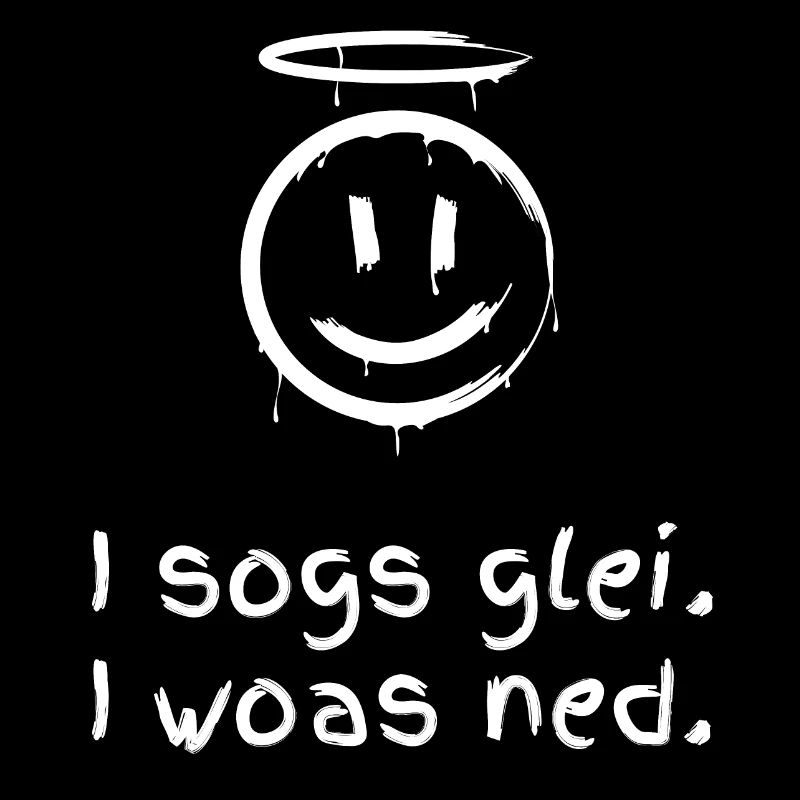 I sogs glei, i woas ned! Spruch Mundart Dialekt