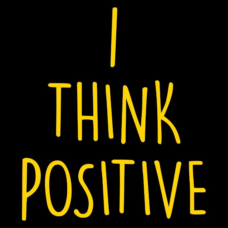 i think positive