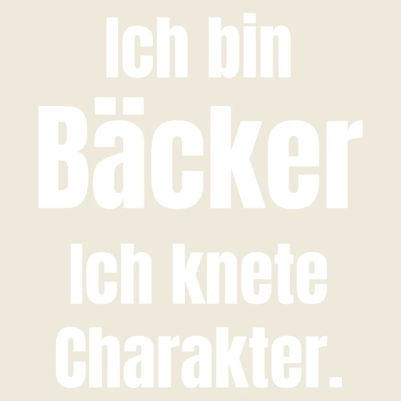 Ich bin Bäcker. Ich knete Charakter.