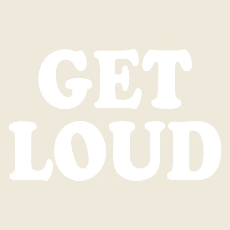 Get loud