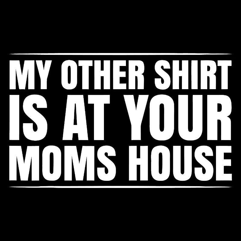 Meme-Tee Mein anderes Shirt bei deiner Mutter zu Hause