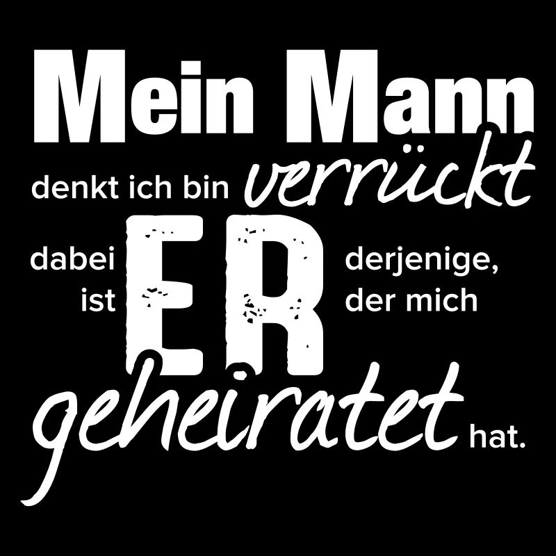 Mein Mann denkt Ich bin verrückt! - Geschenk
