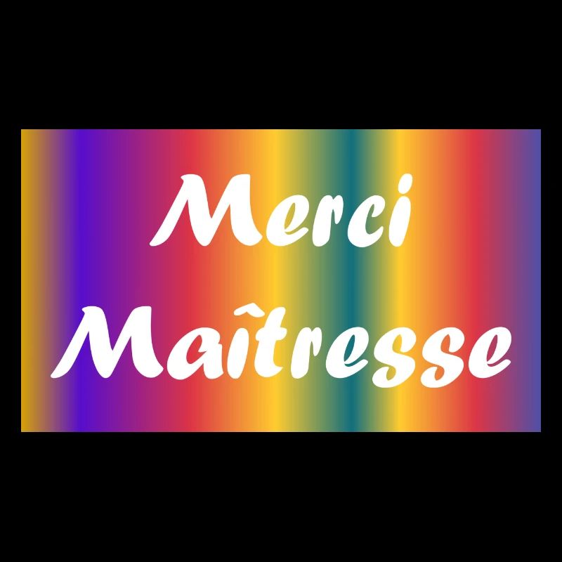MAÎTRESSE. MERCI. MERCI MAÎTRESSE