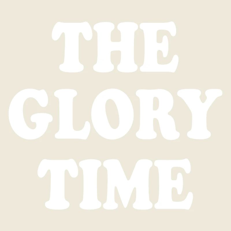The glory time