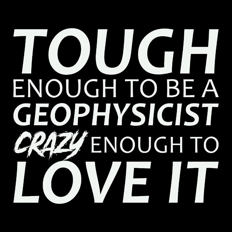 Geophysicist Crazy Geophysics