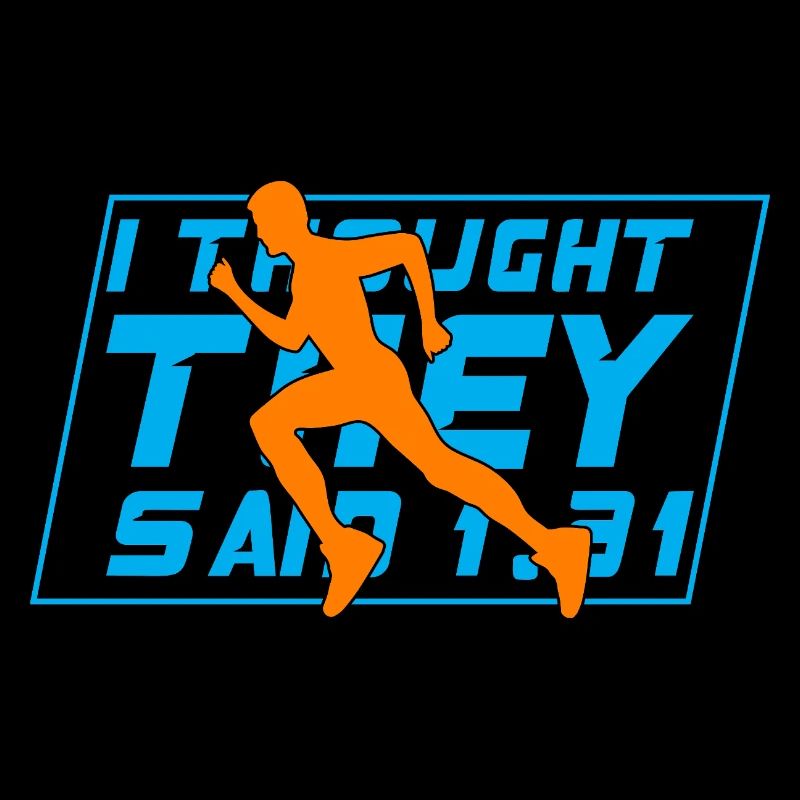 Running I Thought They Said 1.31 Marathon