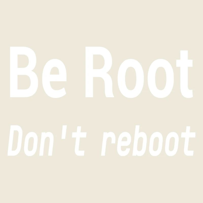 Be Root Don’t Reboot – Geek Humor 