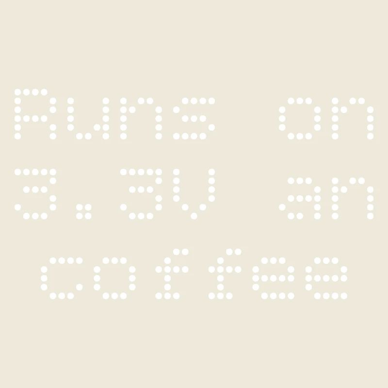 Runs on 3.3V and coffee