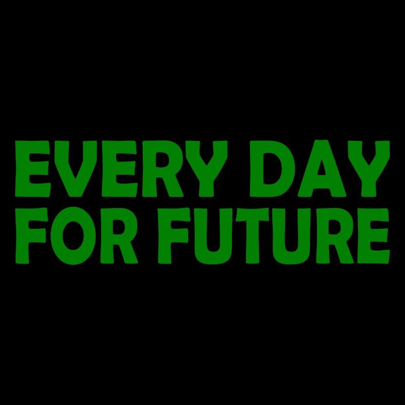 Every day for future