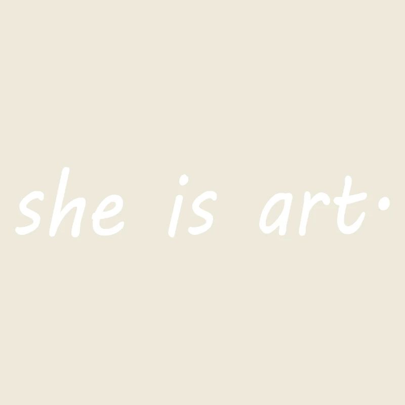 She is art