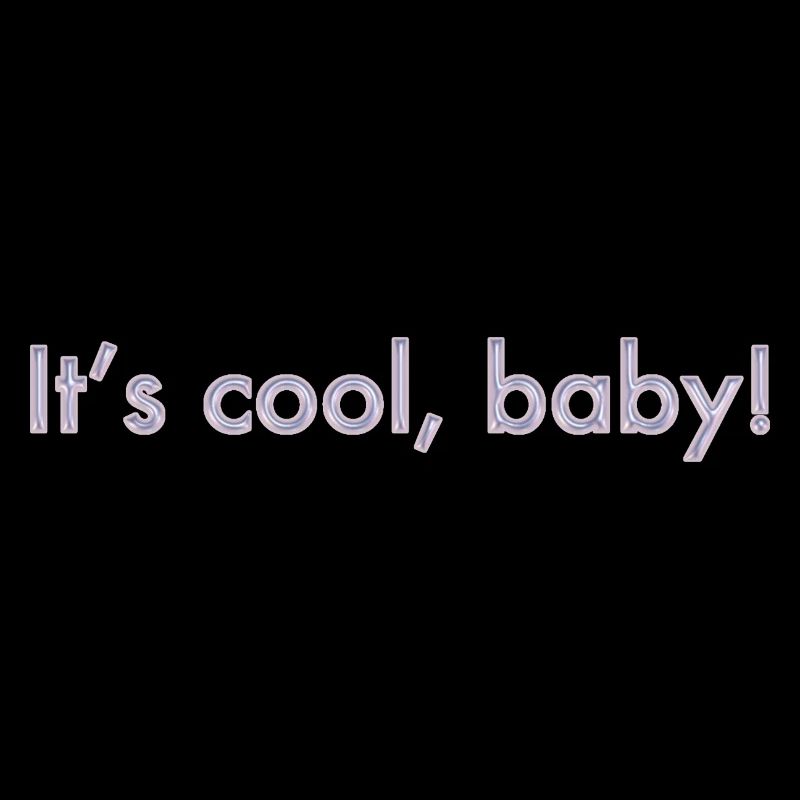 C’est cool, bébé
