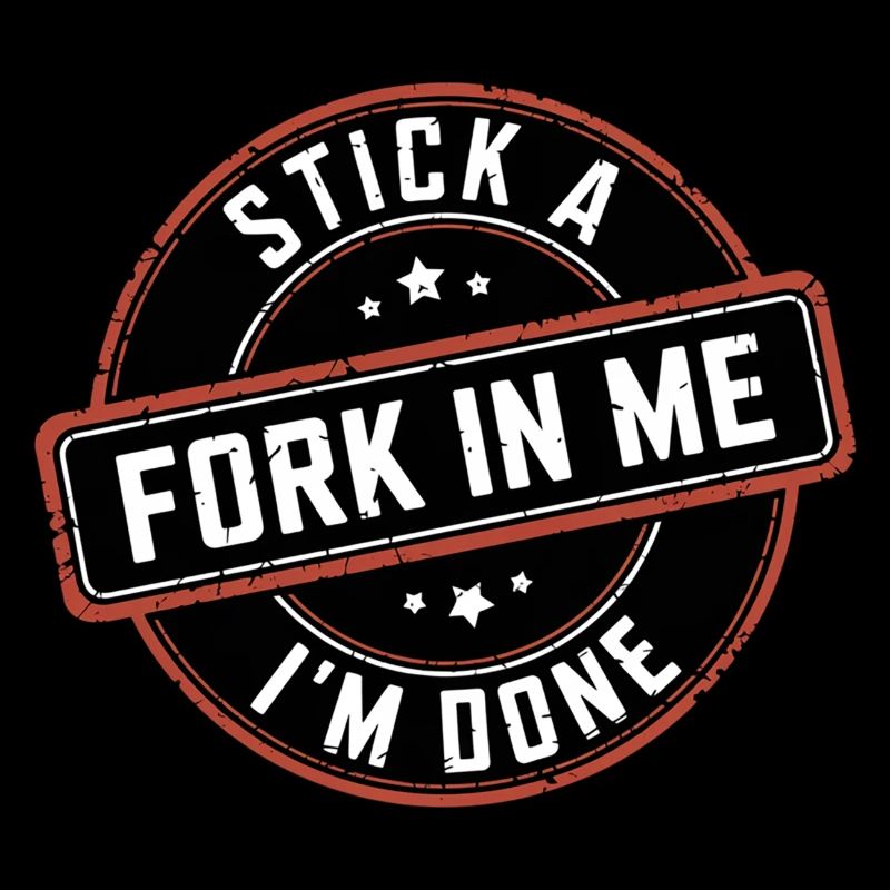 Stick A Fork In Me I'm Done 12