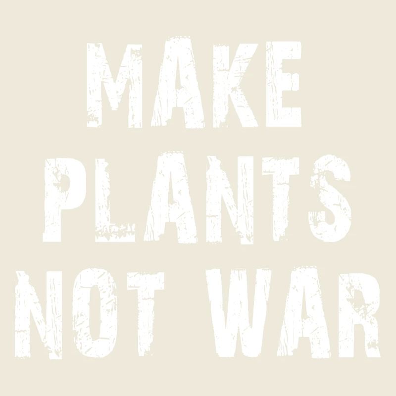 Make Plants Not War Statemant Design