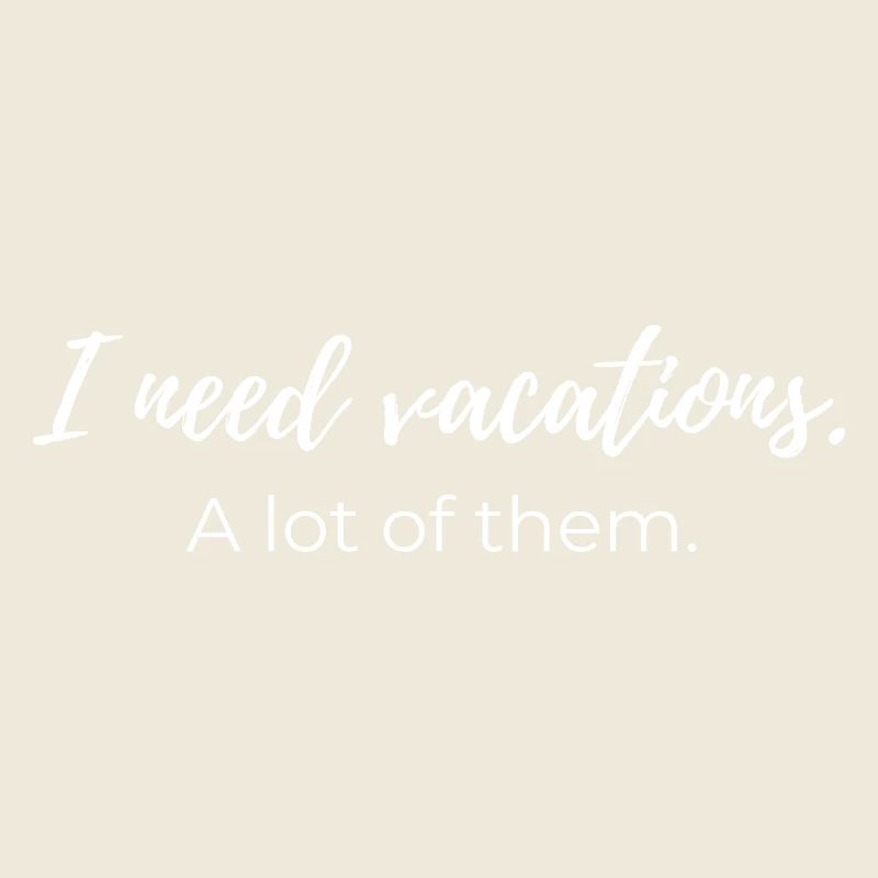 Ich brauche Urlaub. Eine Menge von ihnen.