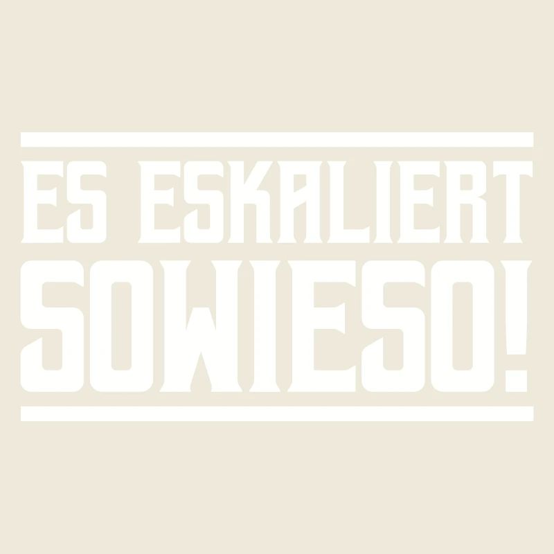 Es eskaliert Sowieso!