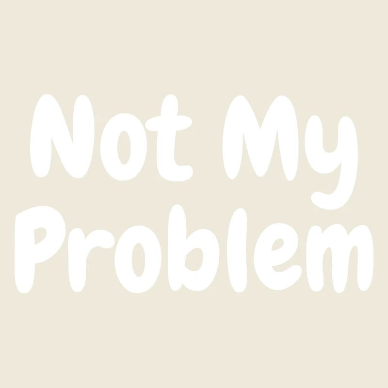 Nicht mein Problem, lustiges Sarkasmuszitat.