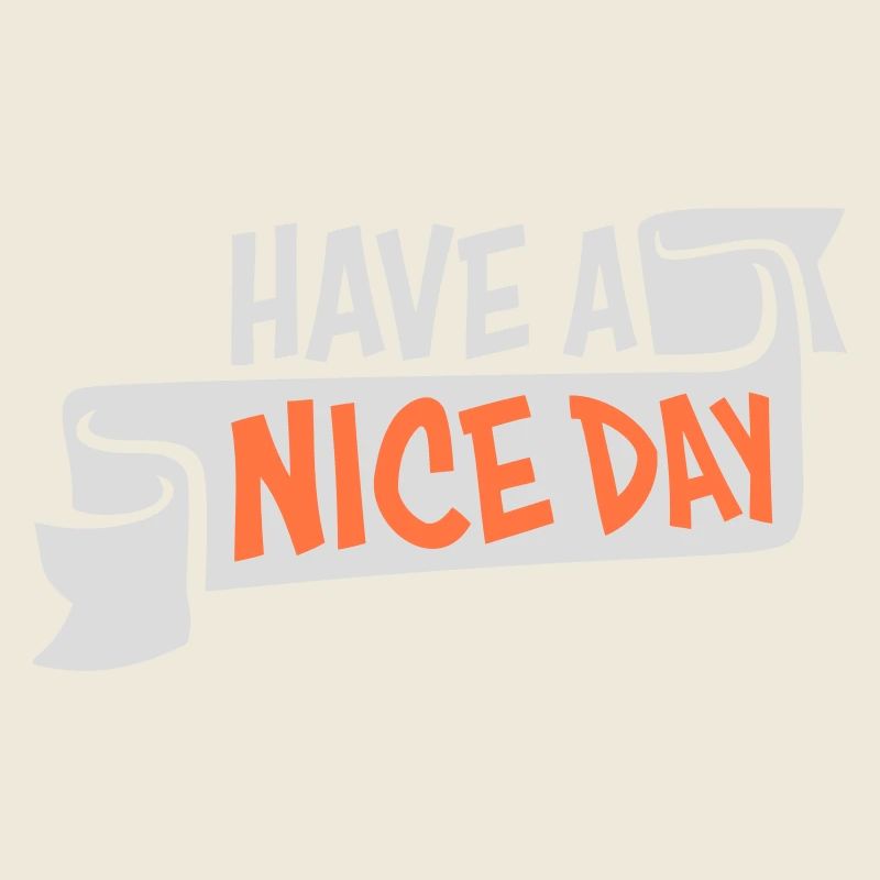Have A Nice Day Lustig Sarkastischer Spruch Nett