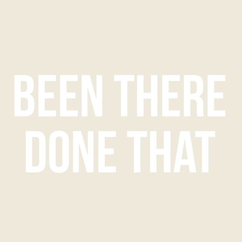 Been there done that